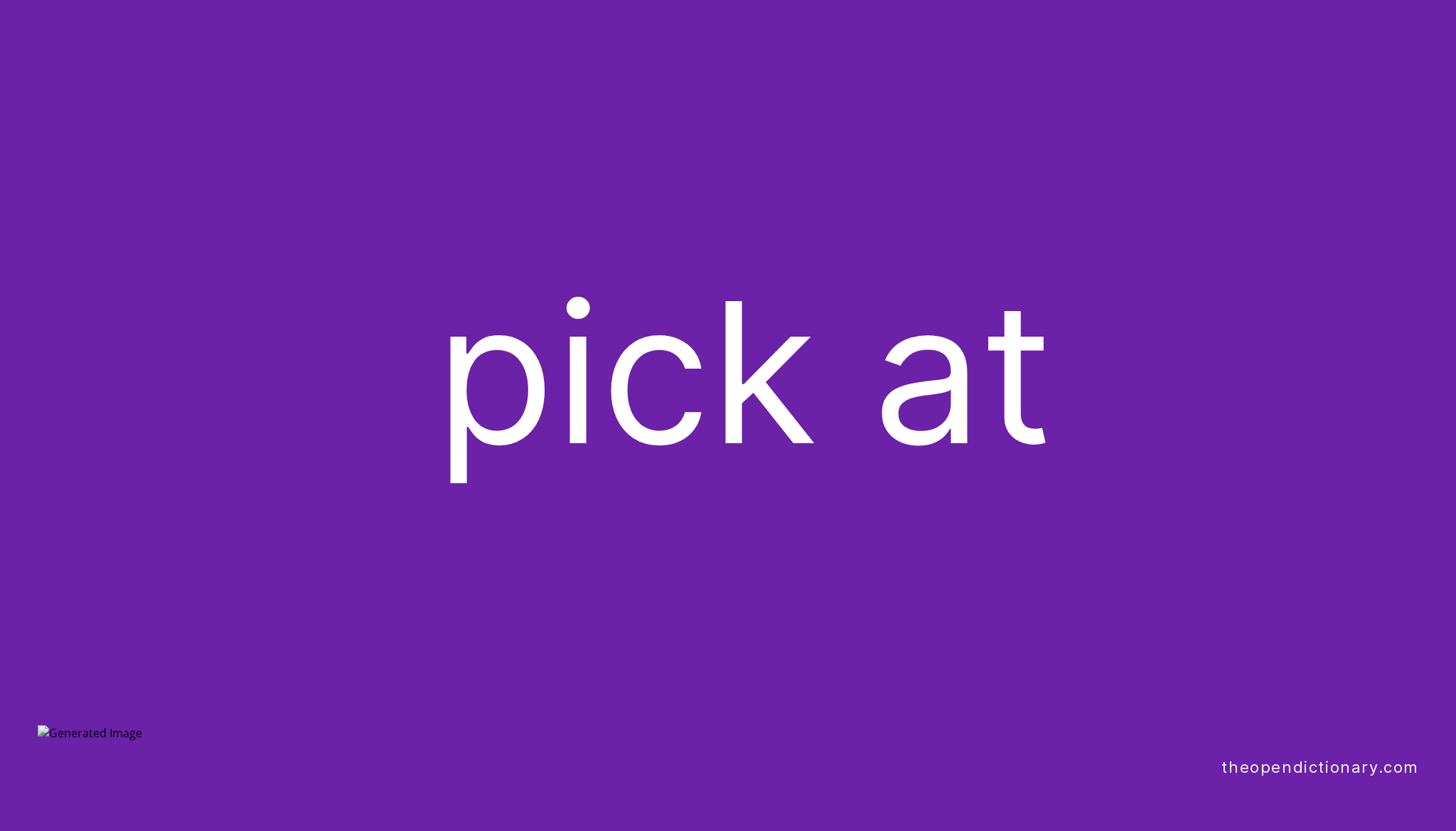 PICK AT Phrasal Verb PICK AT Definition, Meaning and Example